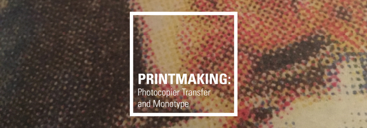 UCDA Workshop: Printmaking: Photocopier Transfer and Monotype
