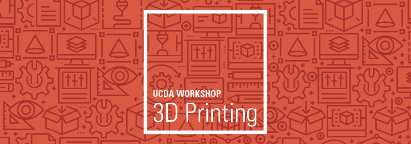UCDA Workshop: Make It, Take It – 3D Printing