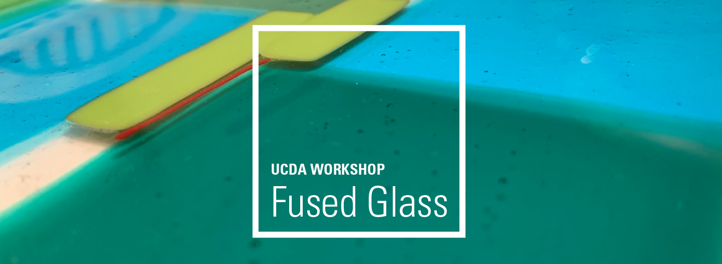 UCDA Workshop: Fused Glass