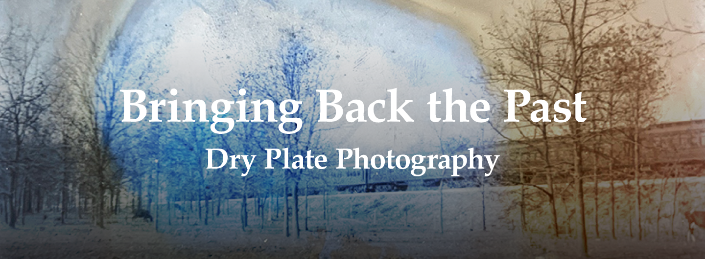 Bringing Back the Past Dry Plate Photography